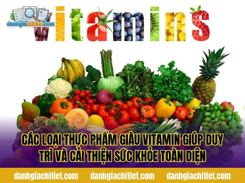 Các loại thực phẩm giàu vitamin giúp duy trì và cải thiện sức khỏe toàn diện