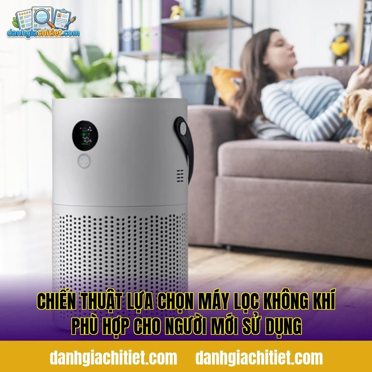 Chiến thuật lựa chọn máy lọc không khí phù hợp cho người mới sử dụng