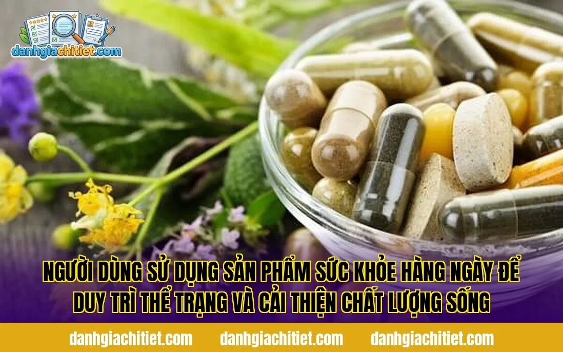 Người dùng sử dụng sản phẩm sức khỏe hàng ngày để duy trì thể trạng và cải thiện chất lượng sống