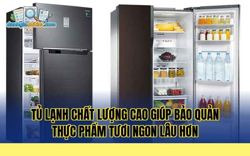 tủ lạnh chất lượng cao giúp bảo quản thực phẩm tươi ngon lâu hơn