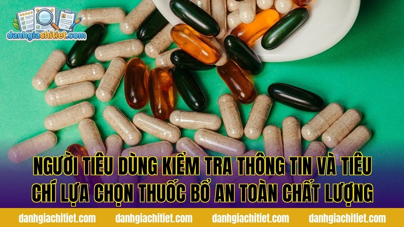 Người tiêu dùng kiểm tra thông tin và tiêu chí lựa chọn thuốc bổ an toàn chất lượng