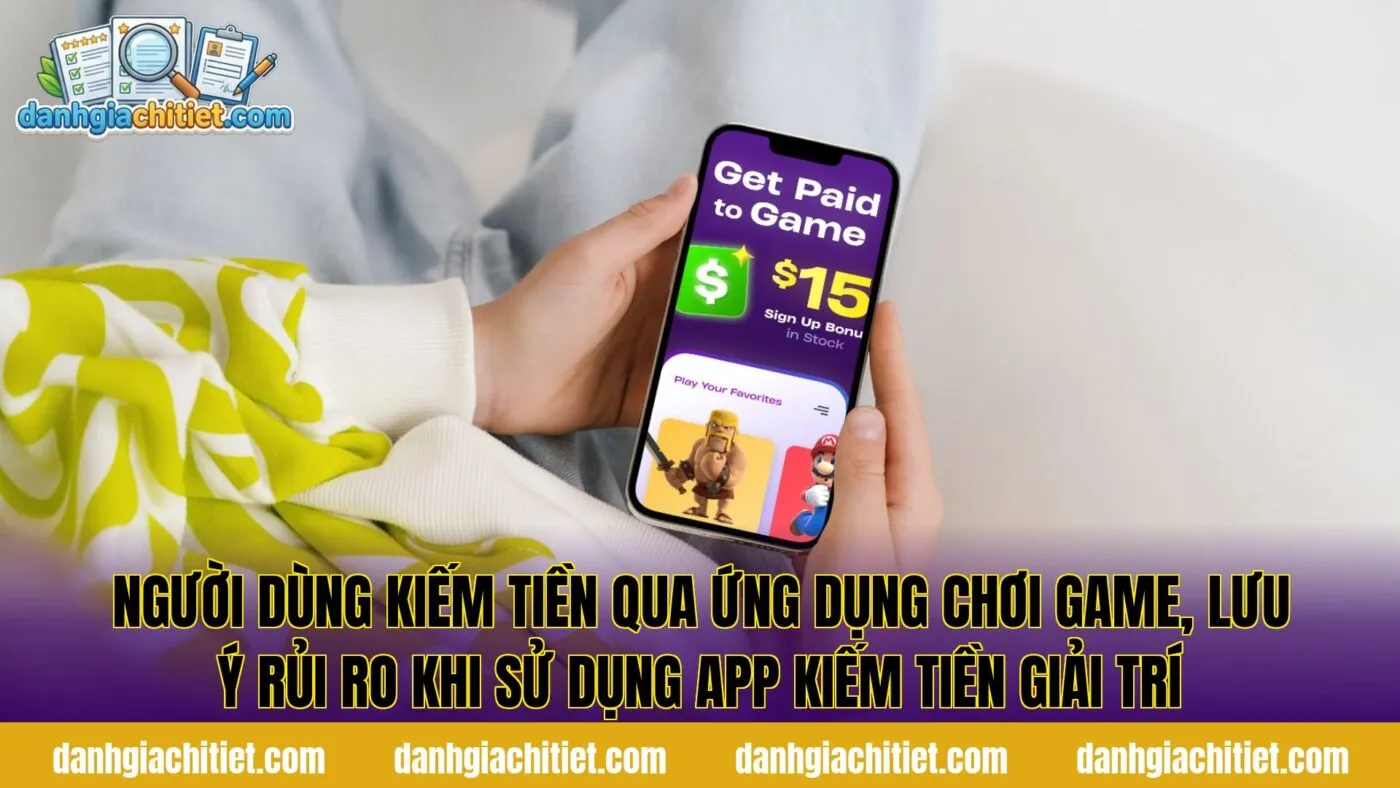 Người dùng kiếm tiền qua ứng dụng chơi game, lưu ý rủi ro khi sử dụng app kiếm tiền giải trí