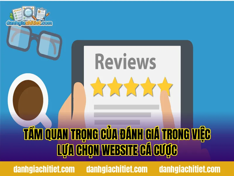 Tầm quan trọng của đánh giá trong việc lựa chọn website cá cược