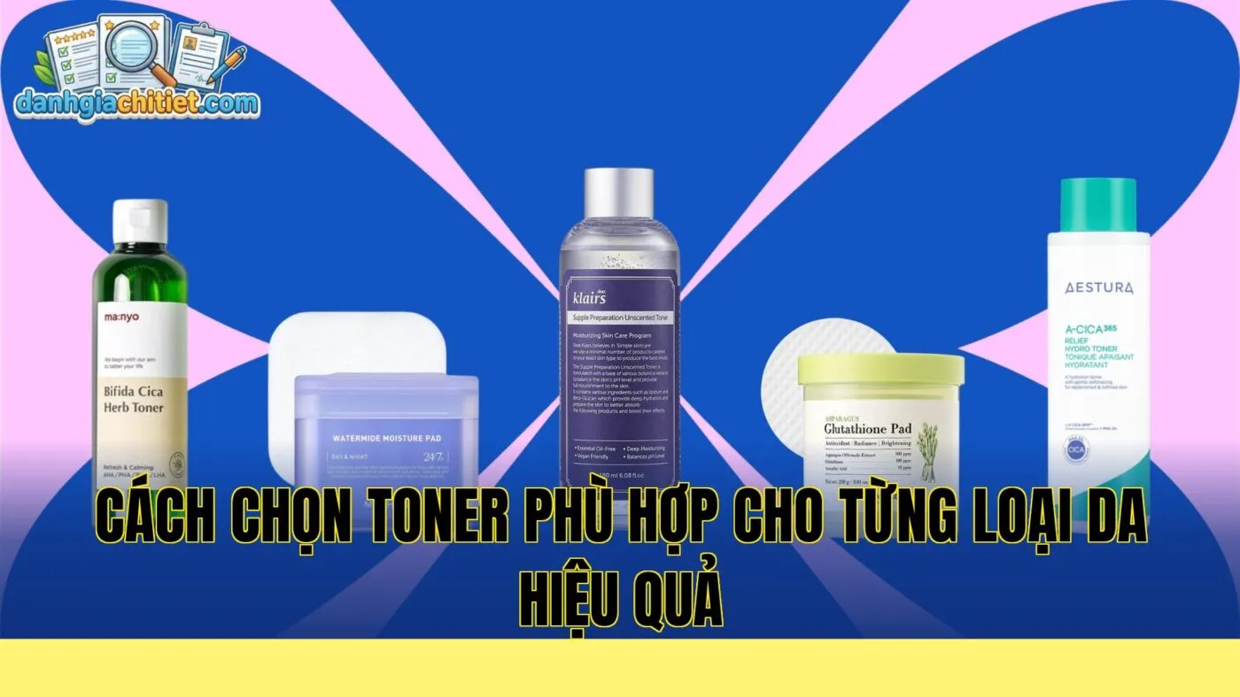 Cách chọn toner phù hợp cho từng loại da hiệu quả