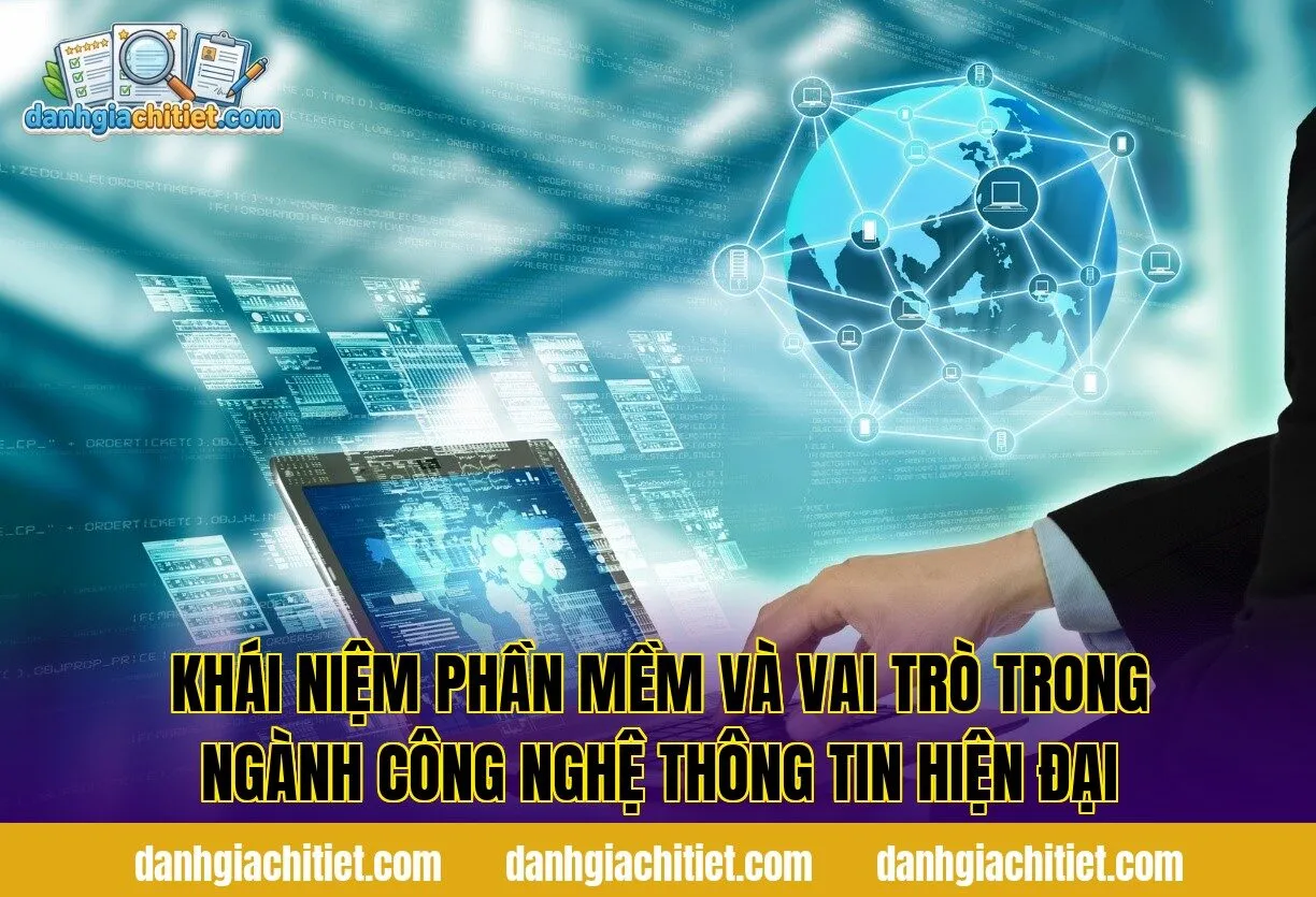 Khái niệm phần mềm và vai trò trong ngành công nghệ thông tin hiện đại