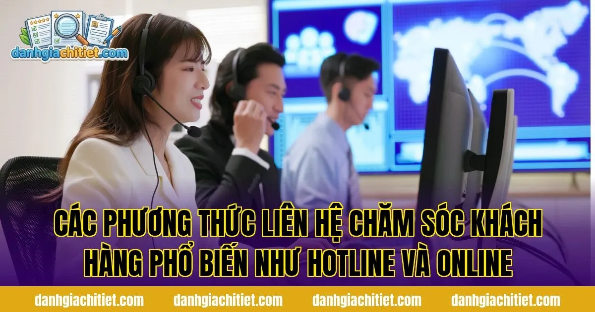 Các phương thức liên hệ chăm sóc khách hàng phổ biến như hotline và online