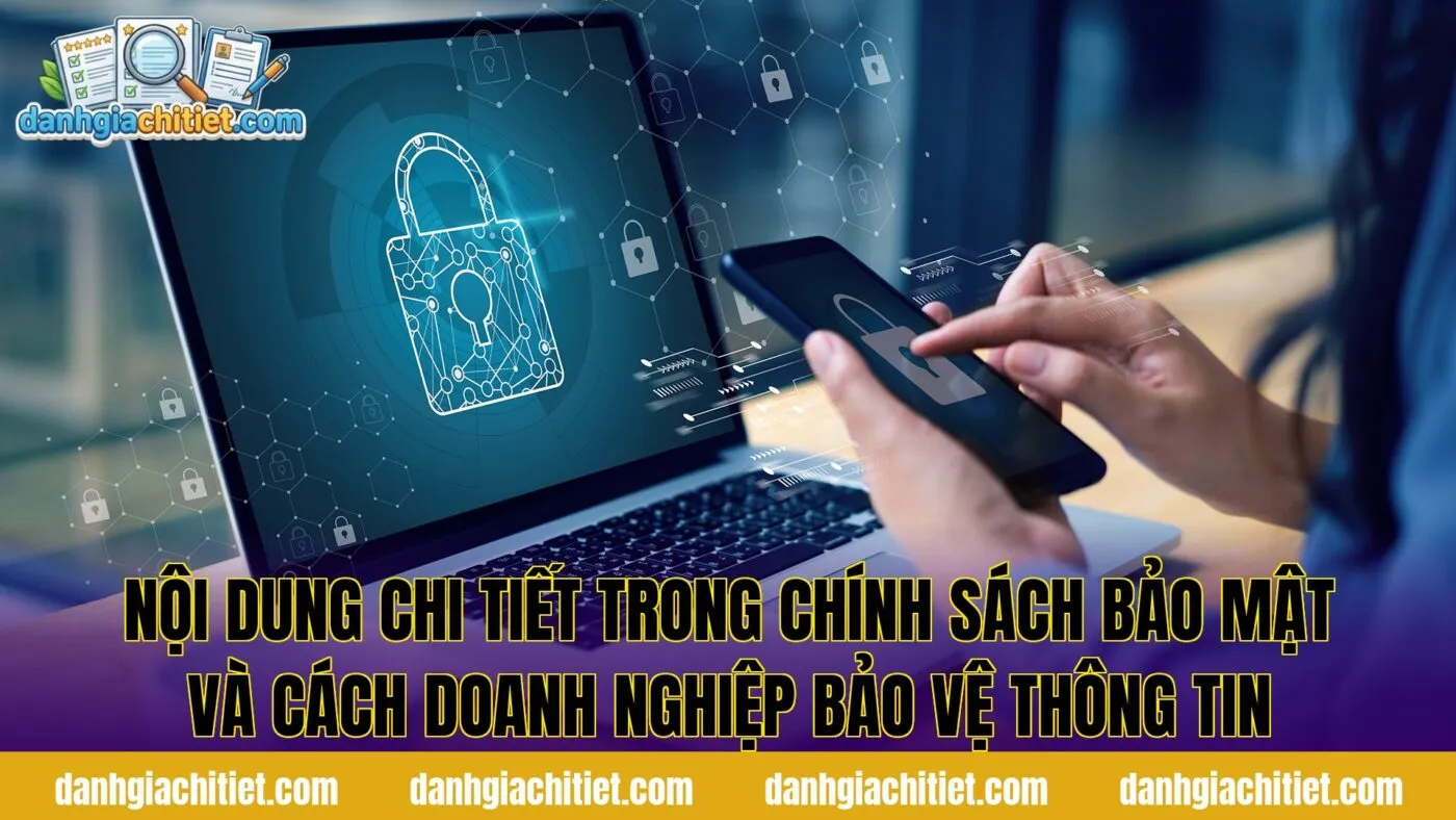 Nội dung chi tiết trong chính sách bảo mật và cách doanh nghiệp bảo vệ thông tin
