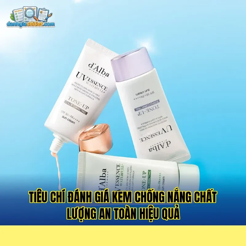 Tiêu chí đánh giá kem chống nắng chất lượng an toàn hiệu quả