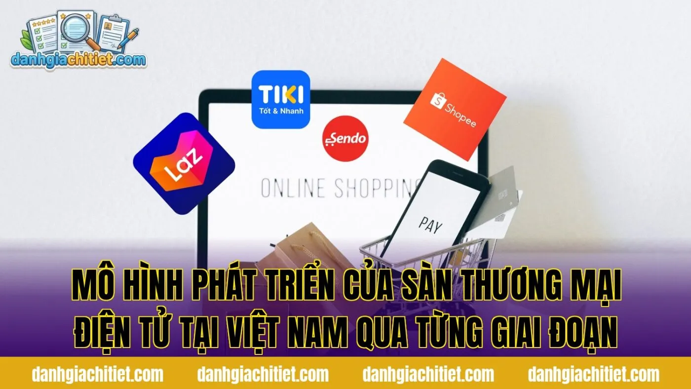 Mô hình phát triển của sàn thương mại điện tử tại Việt Nam qua từng giai đoạn