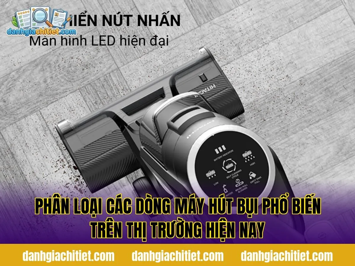 Phân loại các dòng máy hút bụi phổ biến trên thị trường hiện nay