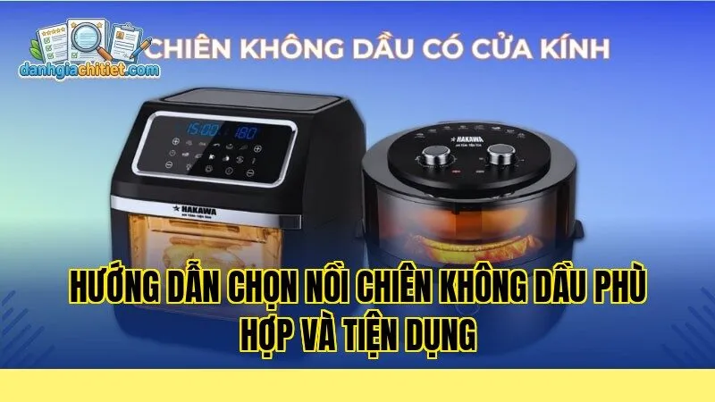 hướng dẫn chọn nồi chiên không dầu phù hợp và tiện dụng