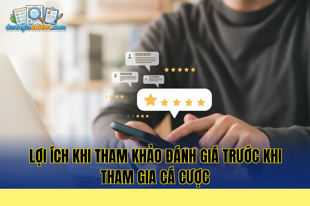 lợi ích khi tham khảo đánh giá trước khi tham gia cá cược