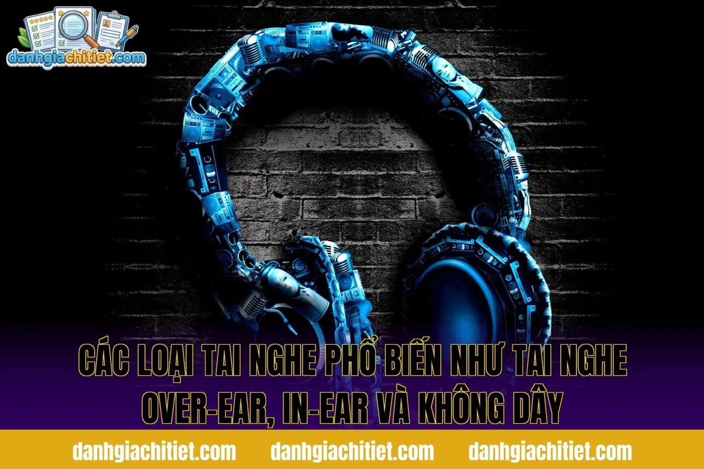 Các loại tai nghe phổ biến như tai nghe over-ear, in-ear và không dây