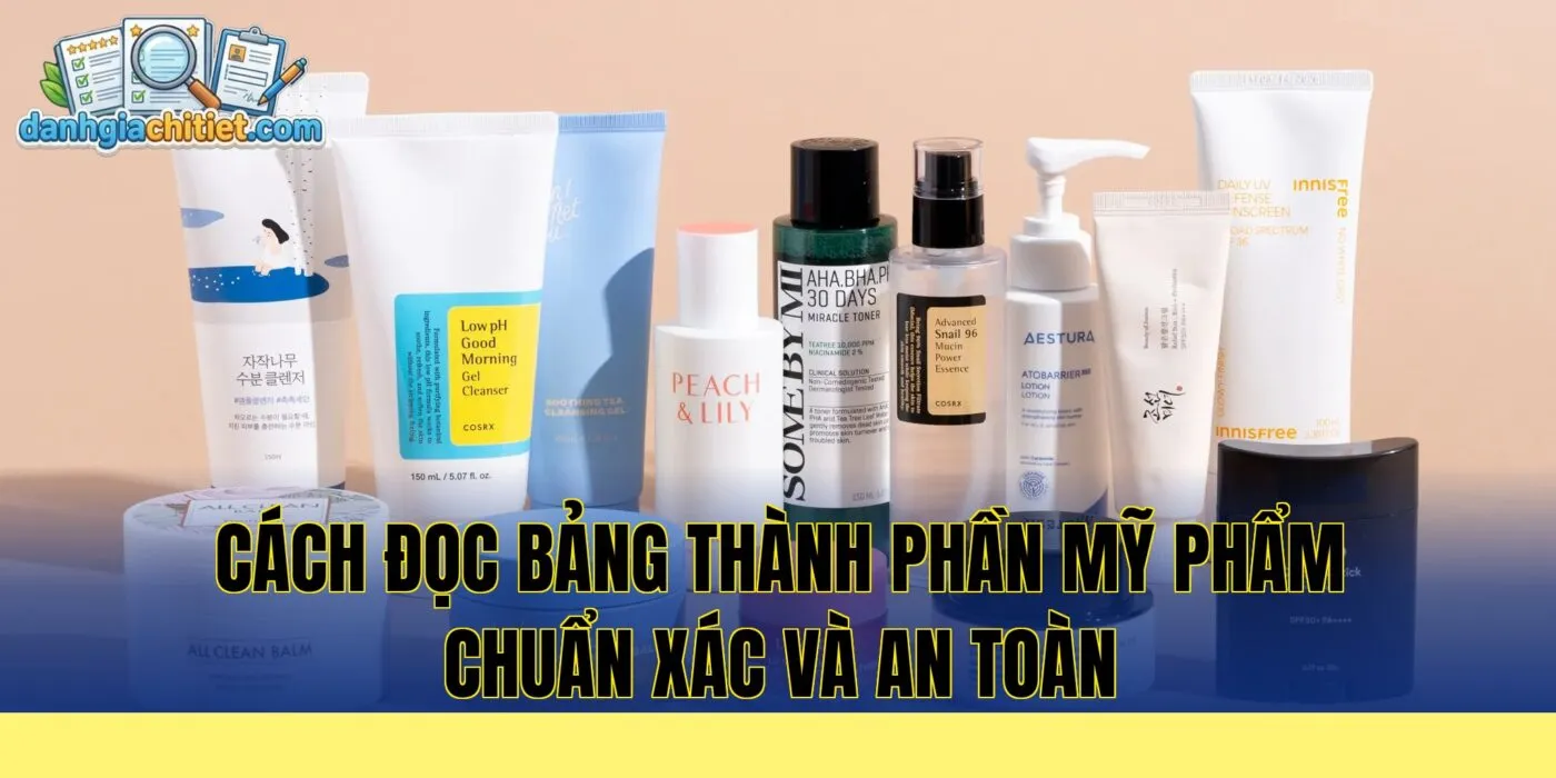 Cách đọc bảng thành phần mỹ phẩm chuẩn xác và an toàn
