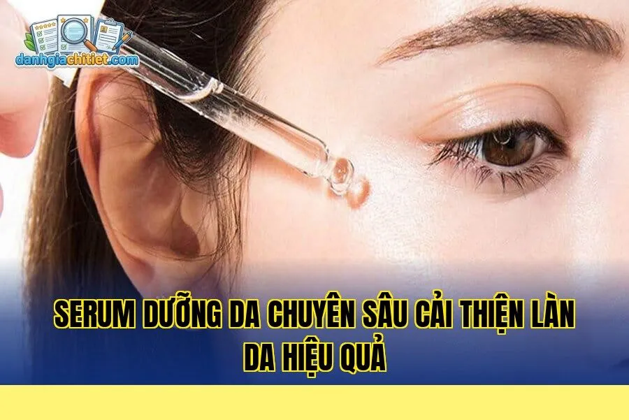 Serum dưỡng da chuyên sâu cải thiện làn da hiệu quả