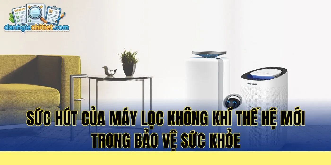 sức hút của máy lọc không khí thế hệ mới trong bảo vệ sức khỏe