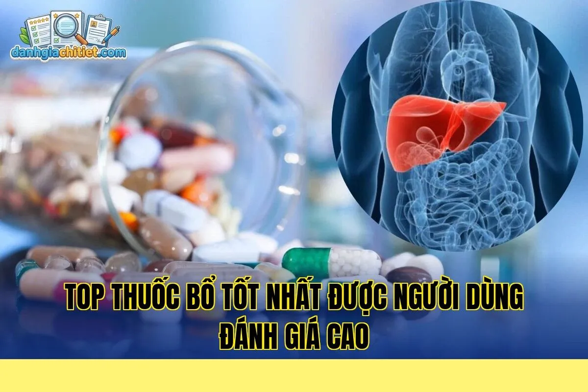 Top thuốc bổ tốt nhất được người dùng đánh giá cao