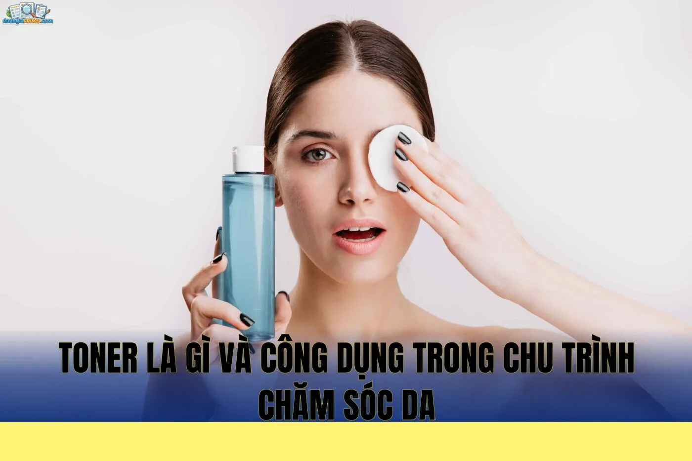 Toner là gì và công dụng trong chu trình chăm sóc da