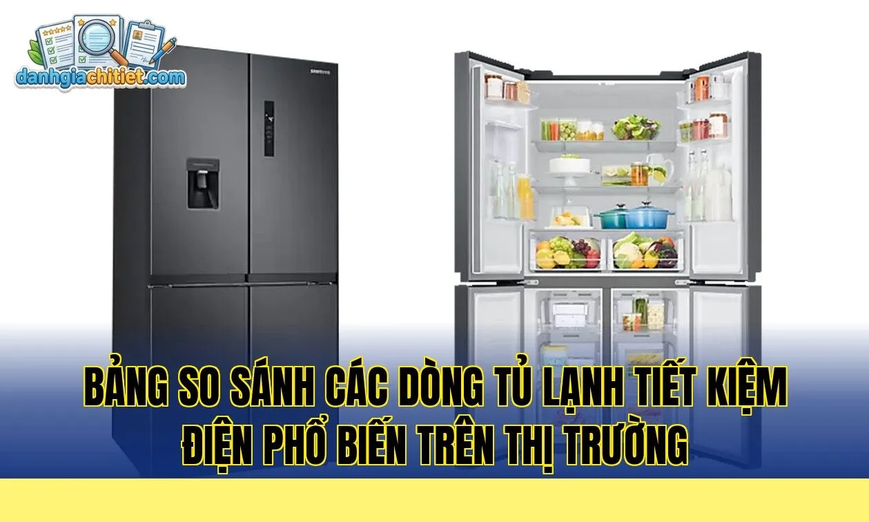 bảng so sánh các dòng tủ lạnh tiết kiệm điện phổ biến trên thị trường