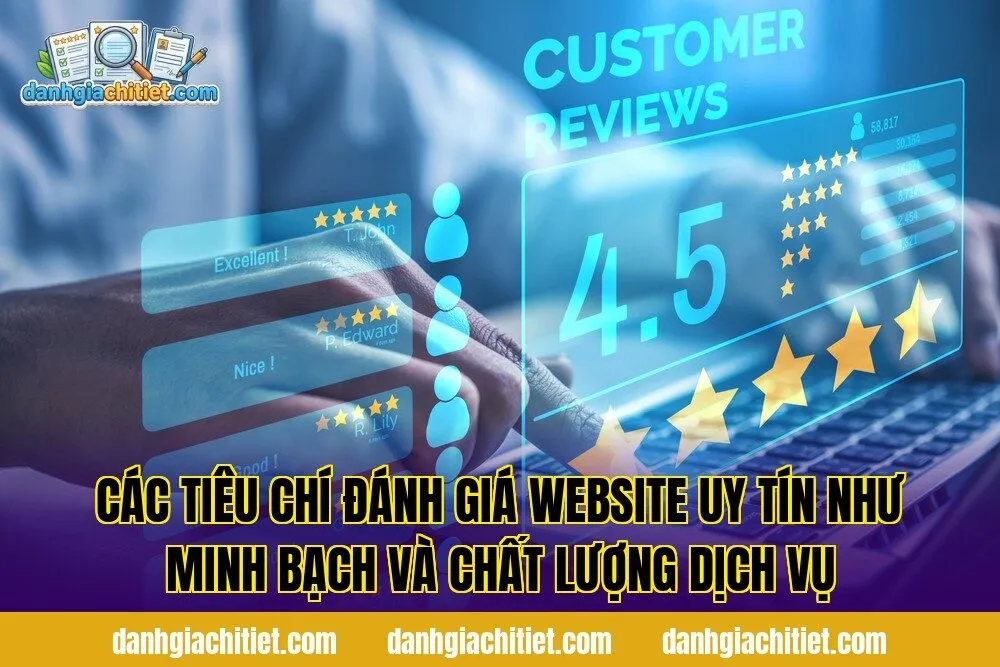 Các tiêu chí đánh giá website uy tín như minh bạch và chất lượng dịch vụ